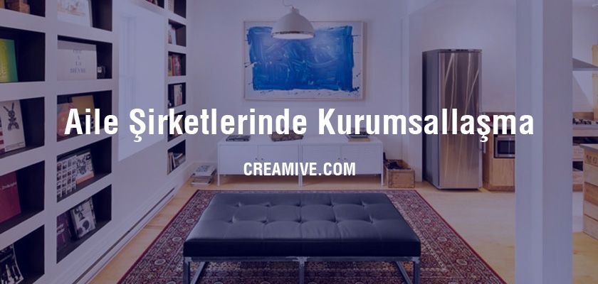 Aile Şirketlerinde Kurumsallaşma