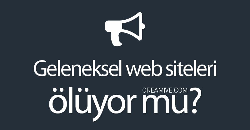 Geleneksel Web Siteleri Ölüyor Mu?
