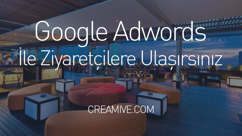 Google Adwords İle Ziyaretçilere Ulaşırsınız