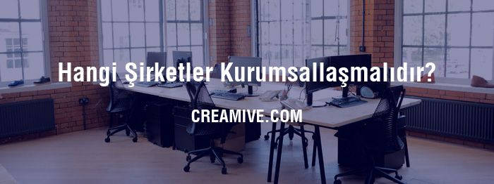 Hangi Şirketler Kurumsallaşmalıdır