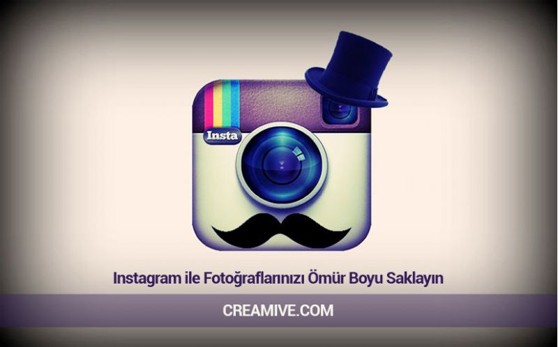 Instagram ile Fotoğraflarınızı Ömür Boyu Saklayın