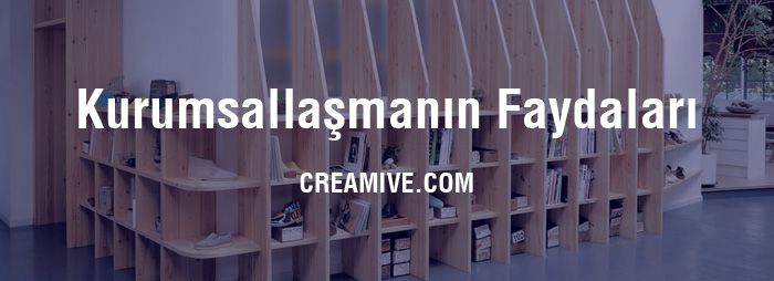 Kurumsallaşmanın Faydaları