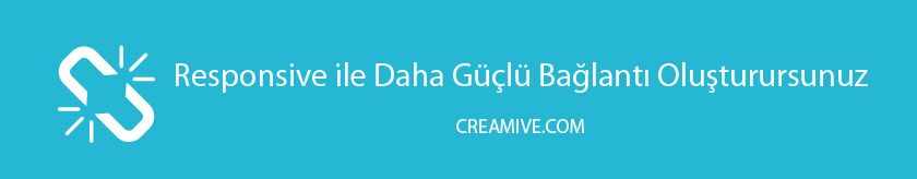 Responsive ile Daha Güçlü Bağlantı Oluşturursunuz