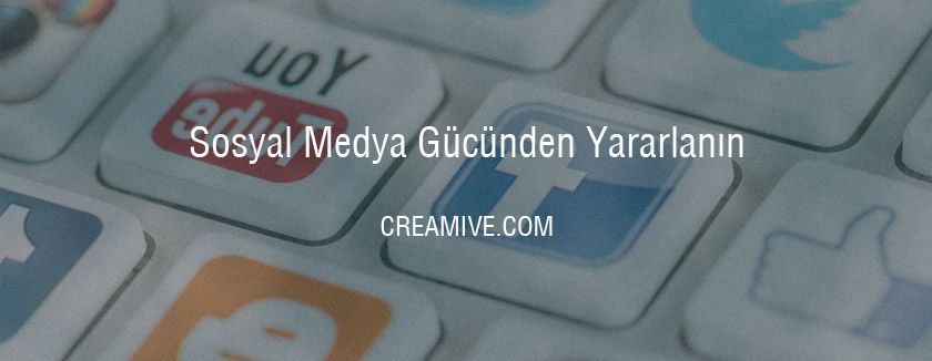 Sosyal Medya Gücünden Yararlanın