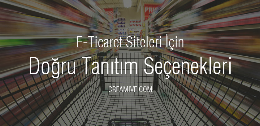 E-Ticaret Siteleri İçin Doğru Tanıtım Seçenekleri