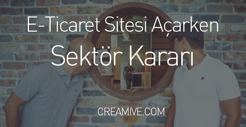 E-Ticaret Sitesi Açarken Sektör Kararı