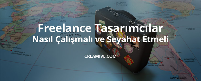 Freelance Tasarımcı Olarak Nasıl Çalışmalı ve Seyahat Etmeli