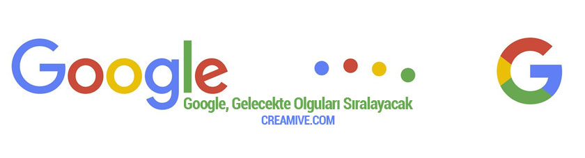 Google Gelecekte Olguları Sıralayacak