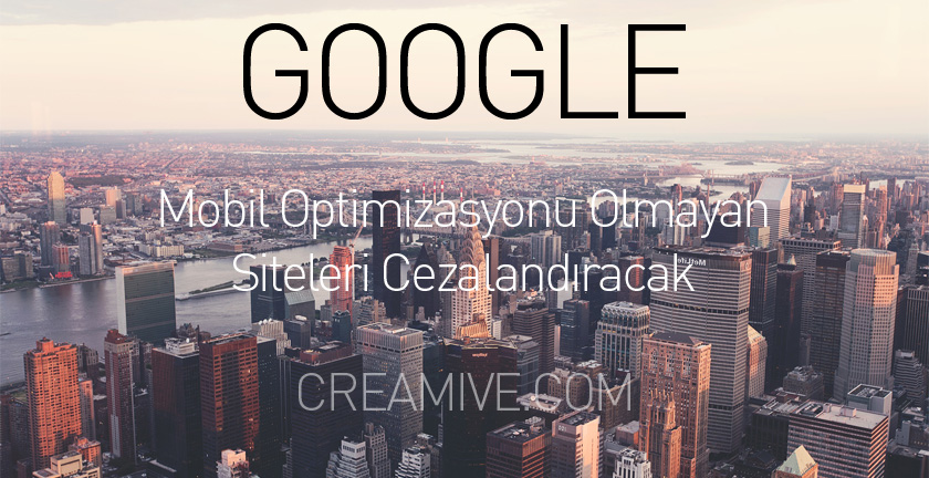 Google Mobil Optimizasyonu Olmayan Siteleri Cezalandıracak