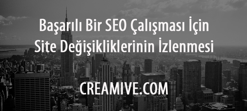 Başarılı Bir SEO İçin Site Değişikliklerinin İzlenmesi