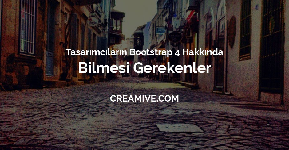 Tasarımcıların Bootstrap 4 Hakkında Bilmesi Gerekenler